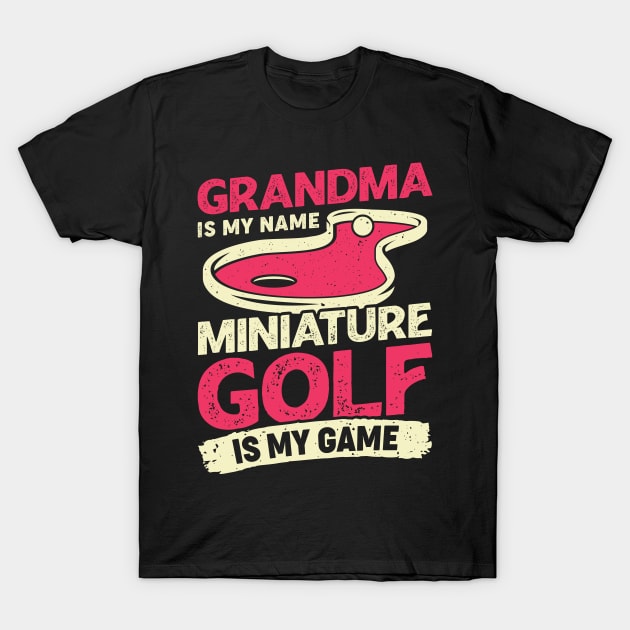 Grandma Is My Name Miniature Golf Is My Game T-Shirt by Dolde08